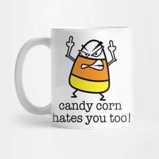 Candy Corn Hates You Too Mug